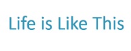 Life is like this
